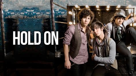 Jonas Brothers Hold On With Lyrics — [unknown] .